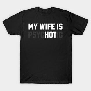 My Wife is Psychotic Funny T-Shirt